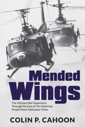 Mended Wings: The Vietnam War Experience Through the Eyes of Ten