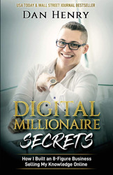Digital Millionaire Secrets: How I Built an 8-Figure Business Selling