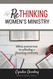 Rethinking Women's Ministry: Biblical Practical Tools for Cultivating