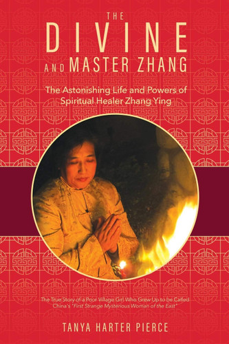 The Divine and Master Zhang: The Astonishing Life and Powers of