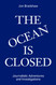 The Ocean Is Closed: Journalistic Adventures and Investigations