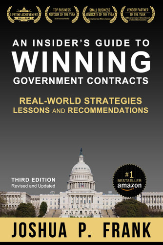 An Insider's Guide to Winning Government Contracts: Real-World