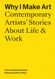Why I Make Art: Contemporary Artists' Stories About Life & Work: From