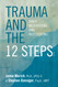 Trauma and the 12 Steps: Daily Meditations and Reflections
