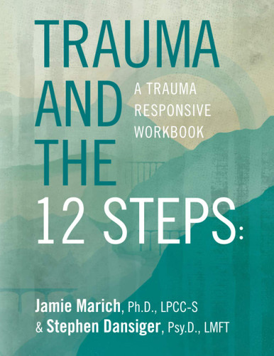 Trauma and the 12 Steps: a Trauma Responsive Workbook