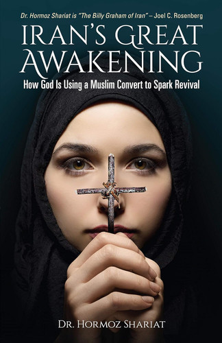 Iran's Great Awakening: How God is Using a Muslim Convert to Spark