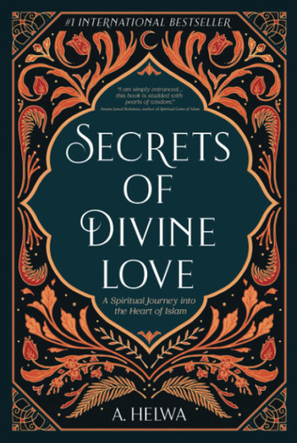 Secrets of Divine Love: A Spiritual Journey into the Heart of Islam