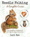 Needle Felting - A Complete Course: From Beginner to Advanced with