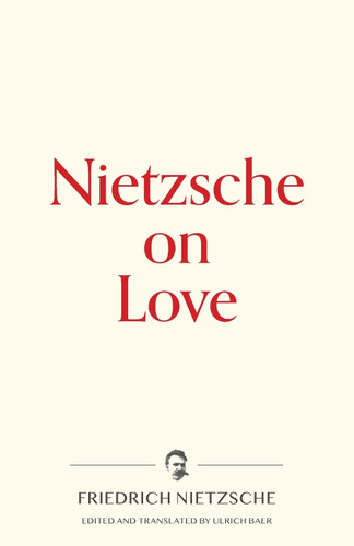 Nietzsche on Love (Warbler Press Contemplations)
