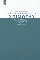 Conversational Commentary on 2 Timothy: The Good Fight for a Faithful