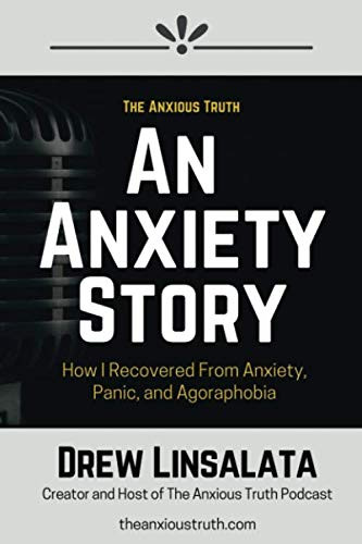 An Anxiety Story - How I Recovered from Anxiety Panic And Agoraphobia An Anxiety Story - How I Recovered from Anxiety Panic And Agoraphobia