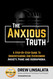 The Anxious Truth: A Step-By-Step Guide To Understanding and