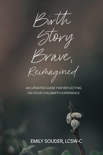 Birth Story Brave Reimagined: An Updated Guide for Reflecting on Your