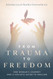 From Trauma to Freedom: One Woman's Journey and a Holistic Guide for