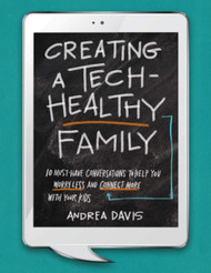 Creating a Tech-Healthy Family: Ten Must-Have Conversations to Help