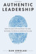 Authentic Leadership: How to Lead with Nothing to Hide Nothing to