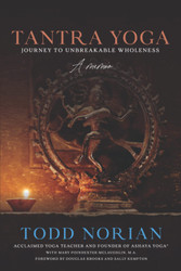 Tantra Yoga: Journey to Unbreakable Wholeness A Memoir