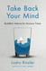 Take Back Your Mind: Buddhist Advice for Anxious Times