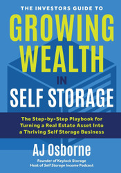 The Investors Guide to Growing Wealth in Self Storage