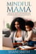 Mindful Mama Journal: Navigating Single Motherhood and