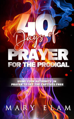 40 Days of Prayer for the Prodigal: Using Your Authority in Prayer to