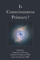 Is Consciousness Primary? (Postmaterialist Sciences Series)