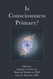 Is Consciousness Primary? (Postmaterialist Sciences Series)
