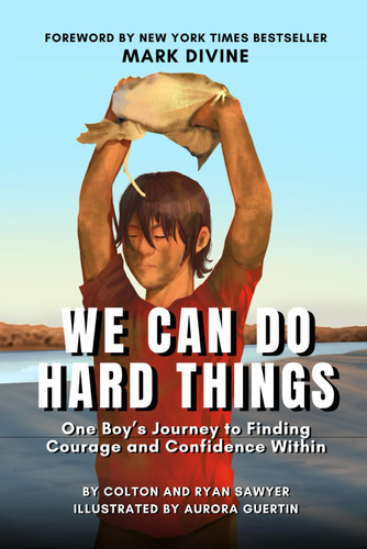 We Can Do Hard Things: One Boy's Journey to Finding Courage and