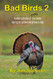 Bad Birds 2 Another collection of mostly true stories starring the
