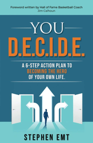 You D.E.C.I.D.E.: A 6-step action plan to becoming the hero of your