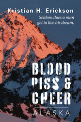 Blood Piss & Cheer: Alaska (Kristian Erickson)