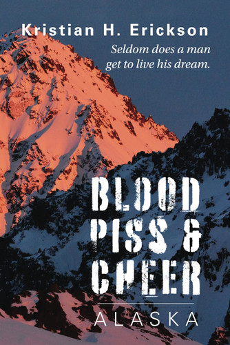 Blood Piss & Cheer: Alaska (Kristian Erickson)