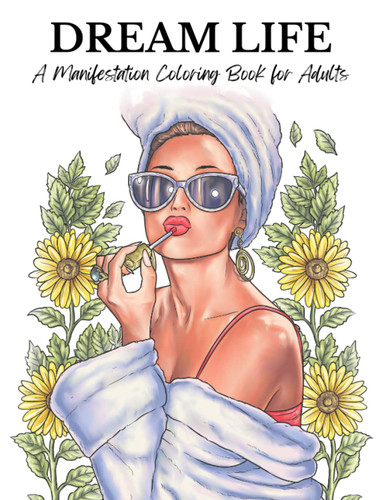 Dream Life: A Manifestation Coloring Book for Adults