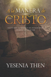A la Manera de Cristo: Siguiendo su ejemplo de Integridad Firmeza y