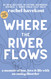 Where the River Flows: A Memoir of Loss Love & Life With an Eating