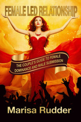 Female Led Relationship: The Couple's Guide to Female Dominance and