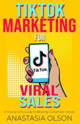 Tiktok Marketing for Viral Sales: a Young Girl'S Guide to Blowing