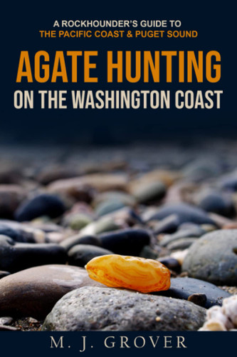 Agate Hunting on the Washington Coast: A Rockhounder's Guide to the