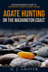 Agate Hunting on the Washington Coast: A Rockhounder's Guide to the
