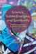 Science Subtle Energies and Spirituality: A Path to I AM