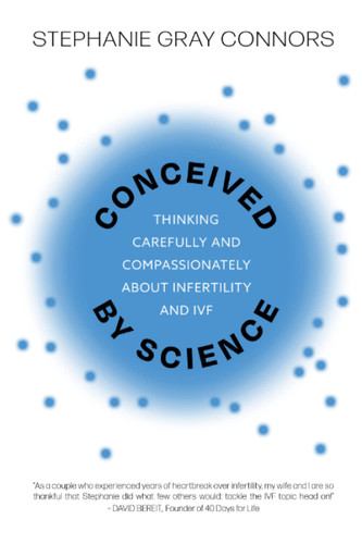 Conceived by Science: Thinking Carefully and Compassionately about