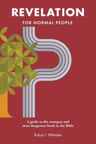 Revelation for Normal People: A Guide to the Strangest and Most