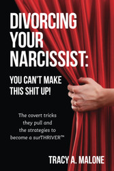 Divorcing Your Narcissist: You Can't Make This Shit Up!