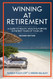 Winning at Retirement: A Guide to Health Wealth & Purpose in the Best