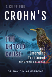 A Cure for Crohn's: The untold cause and emerging treatment for