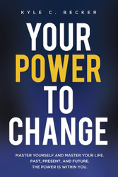 Your Power to Change: Master yourself and master your life. Past