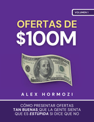 Ofertas de $100M: Como presentar ofertas tan buenas que la gente
