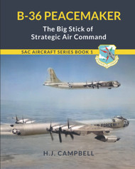 B-36 Peacemaker: The Big Stick of Strategic Air Command