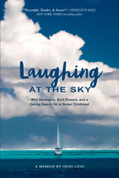 Laughing at the Sky: Wild Adventure Bold Dreams and a Daring Search