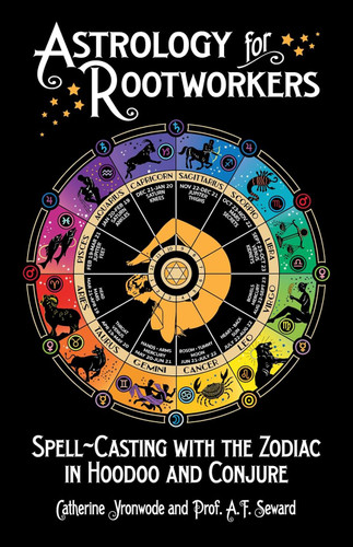 Astrology for Rootworkers: Spell-Casting with the Zodiac in Hoodoo